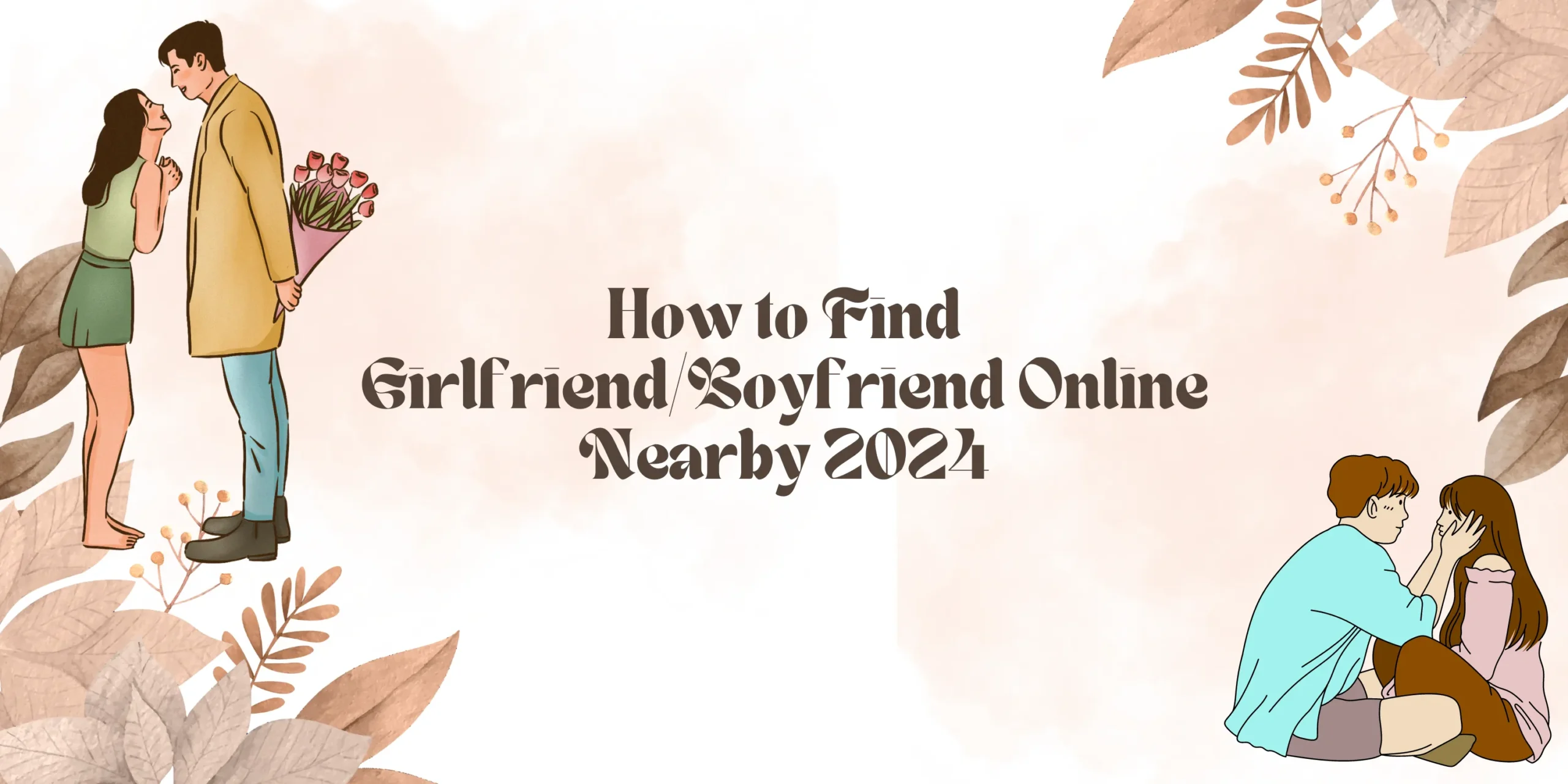How to Find Girlfriend/Boyfriend Online Nearby 2024