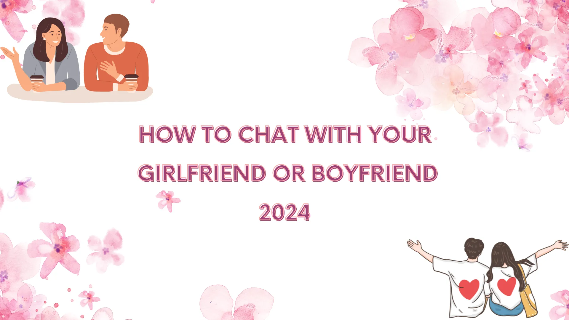 How to Chat with Your Girlfriend or Boyfriend 2024